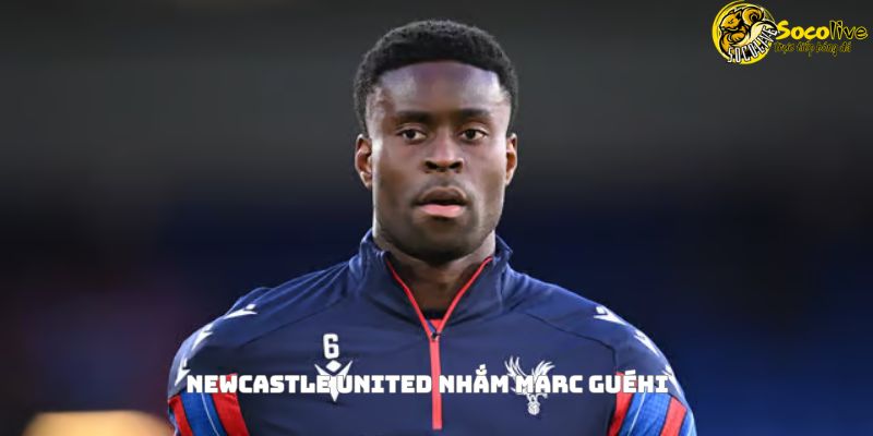 Newcastle United nhắm Marc Guéhi - Trung vệ sáng giá của Crystal Palace 5 Newcastle United nhắm Marc Guéhi - Trung vệ sáng giá của Crystal Palace