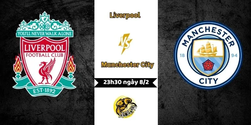 Nhận định Liverpool vs Manchester City 23h30 ngày 8/2